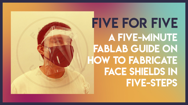 How to: Fabricate Face Shields (a FabLab guide)