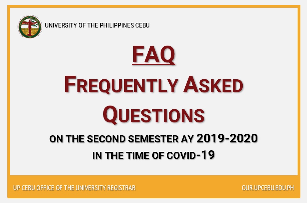 Your FAQs Answered for the Second Semester AY 2019-2020