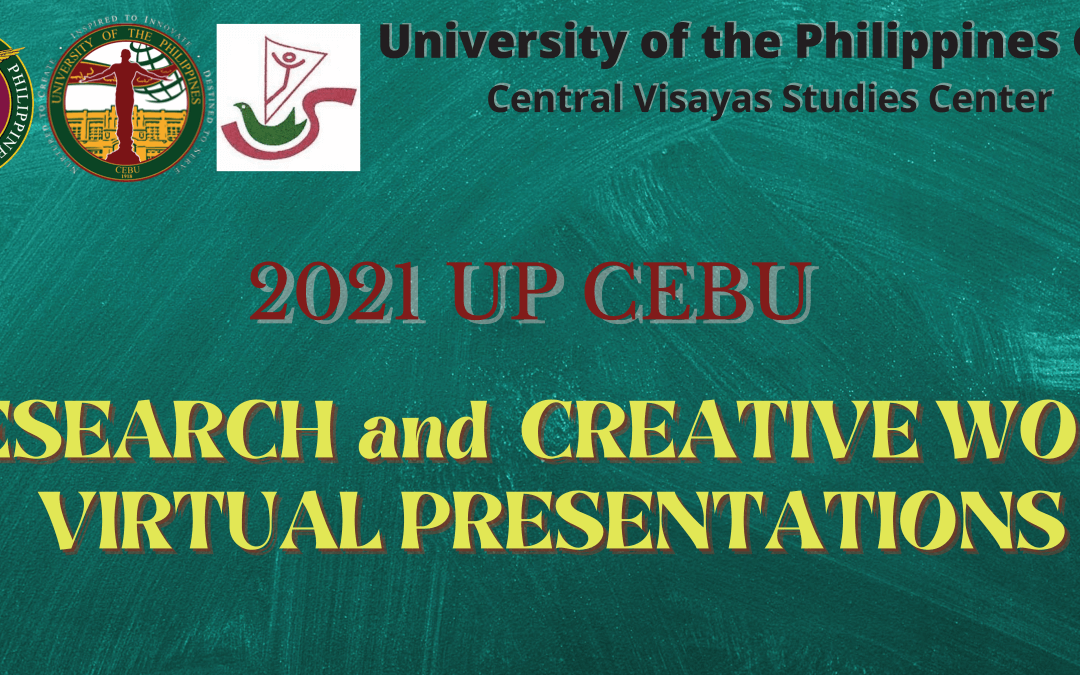 [UPDATED] 2021 UP Cebu Research and Creative Work Virtual Presentations